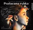 Pozłacana Rybka - Audiobook. Autor: Barbara Kosmowska, Anna Dereszowska. Dadada.pl Okładka książki Pozłacana Rybka - Audiobook