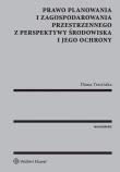 Prawo planowania i zagospodarowania przestrzennego z perspektywy środowiska i jego ochrony. Autor: Trzcińska Diana. Dadada.pl Okładka książki Prawo planowania i zagospodarowania przestrzennego z perspektywy środowiska i jego ochrony