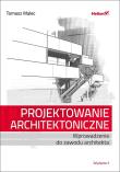 PROJEKTOWANIE ARCHITEKTONICZNE WPROWADZENIE DO ZAWODU ARCHITEKTA WYD. 2. Autor: Tomasz Malec. Dadada.pl Okładka książki PROJEKTOWANIE ARCHITEKTONICZNE WPROWADZENIE DO ZAWODU ARCHITEKTA WYD. 2
