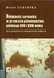 Okładka książki Religijność sarmacka w przekazie pismiennictwa polskiego XVII i XVIII wieku