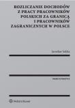 Rozliczanie dochodów z pracy pracowników polskich za granicą i pracowników zagranicznych w Polsce. Autor: Sekita Jarosław. Dadada.pl Okładka książki Rozliczanie dochodów z pracy pracowników polskich za granicą i pracowników zagranicznych w Polsce