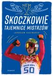 Skoczkowie. Tajemnice mistrzów. Autor: Kaczmarek Jarosław. Dadada.pl Okładka książki Skoczkowie. Tajemnice mistrzów