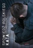 Spowiedź polskiego kata. Autor: Andrzejczak Jerzy. Dadada.pl Okładka książki Spowiedź polskiego kata