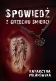 Spowiedź z grzechu śmierci. Autor: Katarzyna Polanowska. Dadada.pl Okładka książki Spowiedź z grzechu śmierci