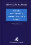 Środki przymusowej restrukturyzacji banku. Autor: Szczęśniak Paweł. Dadada.pl Okładka książki Środki przymusowej restrukturyzacji banku