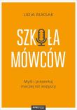 SZKOŁA MÓWCÓW MYŚL I PREZENTUJ INACZEJ NIŻ WSZYSCY. Autor: LIDIA BUKSAK. Dadada.pl Okładka książki SZKOŁA MÓWCÓW MYŚL I PREZENTUJ INACZEJ NIŻ WSZYSCY