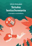SZTUKA LENIUCHOWANIA O SZCZĘŚCIU NICNIEROBIENIA WYD. 2. Autor: Schnabel Urlich. Dadada.pl Okładka książki SZTUKA LENIUCHOWANIA O SZCZĘŚCIU NICNIEROBIENIA WYD. 2