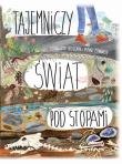 TAJEMNICZY ŚWIAT POD STOPAMI. Autor: CHARLOTTE GUILLAIN, Yuval Zommer. Dadada.pl Okładka książki TAJEMNICZY ŚWIAT POD STOPAMI