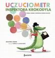 UCZUCIOMETR INSPEKTORA KROKODYLA POZNAJ ZMIERZ I KONTROLUJ SWOJE UCZUCIA. Autor: Isern Susanna. Dadada.pl Okładka książki UCZUCIOMETR INSPEKTORA KROKODYLA POZNAJ ZMIERZ I KONTROLUJ SWOJE UCZUCIA
