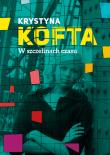 W SZCZELINACH CZASU INTYMNIE O PRLU. Autor: Krystyna Kofta. Dadada.pl Okładka książki W SZCZELINACH CZASU INTYMNIE O PRLU