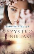Wszystko nie tak !. Autor: Frączyk Izabella. Dadada.pl Okładka książki Wszystko nie tak !