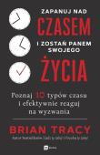 ZAPANUJ NAD CZASEM I ZOSTAŃ PANEM SWOJEGO ŻYCIA POZNAJ 10 TYPÓW CZASU I EFEKTYWNIE REAGUJ NA WYZWANIA. Autor: Brian Tracy. Dadada.pl Okładka książki ZAPANUJ NAD CZASEM I ZOSTAŃ PANEM SWOJEGO ŻYCIA POZNAJ 10 TYPÓW CZASU I EFEKTYWNIE REAGUJ NA WYZWANIA