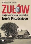 Okładka książki Zułów - miejsce urodzenia Marszałka Józefa Piłsudskiego