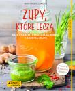 Zupy, które leczą, dają energię, pomagają schudnąć i chronią jelita. Autor: Marion Grillparzer. Dadada.pl Okładka książki Zupy, które leczą, dają energię, pomagają schudnąć i chronią jelita