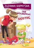 Zuzanna Kapryśna jak wychować siostrę. Autor: Zaręba Wiesława, Kleszcze Tomasz. Dadada.pl Okładka książki Zuzanna Kapryśna jak wychować siostrę