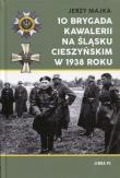 Okładka książki 10 Brygada kawalerii na Śląsku Cieszyńskim 1938 r.