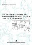 Okładka książki Architektura i ergonomia kuchni domowych na tle ewolucji zwyczajów kulinarnych