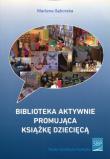 Biblioteka aktywnie promująca książkę dziecięcą. Autor: Gęborska Marlena. Dadada.pl Okładka książki Biblioteka aktywnie promująca książkę dziecięcą