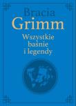 Bracia Grimm. Wszystkie baśnie i legendy. Autor: Grimm Wilhelm Karl, Grimm Jacob Ludwig Karl. Dadada.pl Okładka książki Bracia Grimm. Wszystkie baśnie i legendy