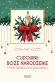 Cudowne Boże Narodzenie i inne świąteczne opowieści. Autor: Alcott Louisa May. Dadada.pl Okładka książki Cudowne Boże Narodzenie i inne świąteczne opowieści