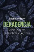 Okładka książki Dekadencja. Życie i śmierć judeochrześcijaństwa