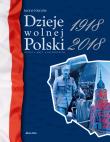 Okładka książki DZIEJE WOLNEJ POLSKI 1918-2018