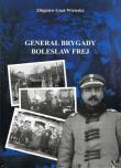 Generał Brygady Bolesław Frej. Autor: Zbigniew Gnat-Wieteska. Dadada.pl Okładka książki Generał Brygady Bolesław Frej