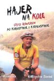 Okładka książki HAJER NA KOLE CZYLI ROWEREM PO KIRGISTANIE I KAZACHSTANIE