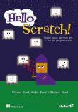 Okładka książki HELLO SCRATCH NAPISZ SWOJĄ PIERWSZĄ GRĘ I UCZ SIĘ PROGRAMOWANIA