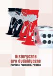 Okładka książki HISTORYCZNE GRY DYDAKTYCZNE ROZRYWKA REGIONALIZM REFLEKSJA