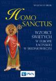 Homo sanctus. Wzorce świętych w Europie Łacińskiej w średniowieczu. Autor: Mruk Wojciech. Dadada.pl Okładka książki Homo sanctus. Wzorce świętych w Europie Łacińskiej w średniowieczu