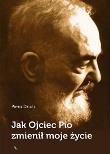 Okładka książki Jak Ojciec Pio zmienił moje życie
