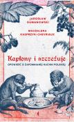 KAPŁONY I SZCZEŻUJE OPOWIEŚĆ O ZAPOMNIANEJ KUCHNI POLSKIEJ. Autor: MAGDALENA KASPRZYK-CHEVRIAUX, Dumanowski Jarosław. Dadada.pl Okładka książki KAPŁONY I SZCZEŻUJE OPOWIEŚĆ O ZAPOMNIANEJ KUCHNI POLSKIEJ