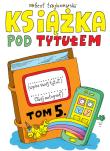 KSIĄŻKA POD TYTUŁEM TOM 5. Autor: Robert Trojanowski. Dadada.pl Okładka książki KSIĄŻKA POD TYTUŁEM TOM 5