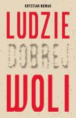 LUDZIE DOBREJ WOLI. Autor: Krystian Nowak. Dadada.pl Okładka książki LUDZIE DOBREJ WOLI
