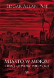 MIASTO W MORZU I INNE UTWORY POETYCKIE. Autor: Poe Edgar Allan. Dadada.pl Okładka książki MIASTO W MORZU I INNE UTWORY POETYCKIE