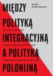 Okładka książki Między polityką integracyjną a polityką polonijną
