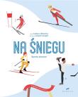 NA ŚNIEGU SPORTY ZIMOWE WYBIERZ SWÓJ SPORT. Autor: Łukasz Olkowicz. Dadada.pl Okładka książki NA ŚNIEGU SPORTY ZIMOWE WYBIERZ SWÓJ SPORT