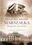 Okładka książki OSTATNIA MIŁOŚĆ MARSZAŁKA EUGENIA LEWICKA