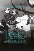 POLKI KTÓRE ZMIENIŁY WIZERUNEK KOBIETY. Autor: Joanna Puchalska. Dadada.pl Okładka książki POLKI KTÓRE ZMIENIŁY WIZERUNEK KOBIETY