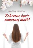 Sekretne życie samotnej matki. Autor: Magda Siemion. Dadada.pl Okładka książki Sekretne życie samotnej matki