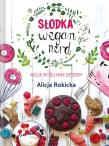 SŁODKA WEGAN NERD MOJE ROŚLINNE DESERY. Autor: Alicja Rokicka. Dadada.pl Okładka książki SŁODKA WEGAN NERD MOJE ROŚLINNE DESERY