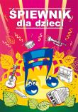 Okładka książki ŚPIEWNIK DLA DZIECI WYD. 3