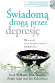 ŚWIADOMĄ DROGĄ PRZEZ DEPRESJĘ WOLNOŚĆ OD CHRONICZNEGO CIERPIENIA WYD. 2. Autor: Jon Kabat-Zinn, John D. Teasdale, J. Mark G. Williams. Dadada.pl Okładka książki ŚWIADOMĄ DROGĄ PRZEZ DEPRESJĘ WOLNOŚĆ OD CHRONICZNEGO CIERPIENIA WYD. 2