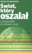 Świat, który oszalał czyli poradnik na ciekawe.... Autor: Orłowski Witold M.. Dadada.pl Okładka książki Świat, który oszalał czyli poradnik na ciekawe...