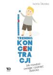 Trening koncentracji. Jak rozwijać uwagę... Autor: Sikorska Iwona. Dadada.pl Okładka książki Trening koncentracji. Jak rozwijać uwagę..