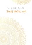 Twój dobry rok. Autor: Agnieszka Maciąg. Dadada.pl Okładka książki Twój dobry rok