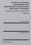 Ustawa o systemie monitorowania drogowego i kolejowego przewozu towarów. Autor: Musolf Grzegorz. Dadada.pl Okładka książki Ustawa o systemie monitorowania drogowego i kolejowego przewozu towarów