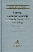 Ustawa o umowie koncesji na roboty budowlane lub usługi Komentarz. Wydawca: C.H. Beck. Dadada.pl Opakowanie Ustawa o umowie koncesji na roboty budowlane lub usługi Komentarz