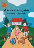 W KRAINIE GRZYBKÓW. Autor: KATARZYNA MARCHLEWSKA. Dadada.pl Okładka książki W KRAINIE GRZYBKÓW